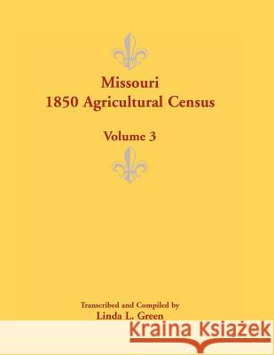Missouri 1850 Agricultural Census: Volume 3 Green, Linda L. 9780788452475 Heritage Books - książka