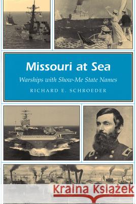 Missouri at Sea, 1: Warships with Show-Me State Names Schroeder, Richard E. 9780826215239 University of Missouri Press - książka