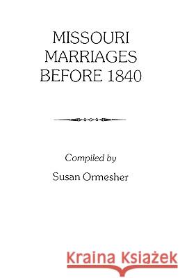 Missouri Marriages before 1840 Susan Ormescher 9780806309859 Genealogical Publishing Company - książka