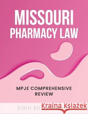 Missouri Pharmacy Law: Mpje Comprehensive Review John Bill Pharmd John Bill Pharm  9798368097930 Independently Published - książka