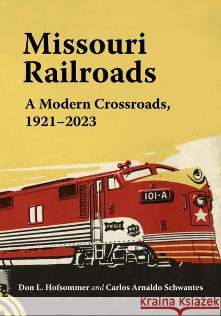 Missouri Railroads: A Modern Crossroads 1921-2023 Carlos Arnaldo Schwantes 9780253072856 Indiana University Press - książka