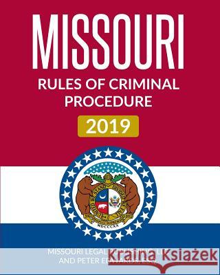 Missouri Rules of Criminal Procedure 2019: Complete Rules in Effect as of January 1, 2019 Peter Edward Missouri Lega 9781794530393 Independently Published - książka