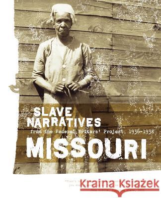 Missouri Slave Narratives: Slave Narratives from the Federal Writers' Project 1936-1938 Applewood Books                          Federal Writers' Project of the Works Pr Federal Writers' Project 9781557090195 Applewood Books - książka