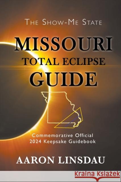 Missouri Total Eclipse Guide: Official Commemorative 2024 Keepsake Guidebook Aaron Linsdau 9781944986261 Sastrugi Press - książka