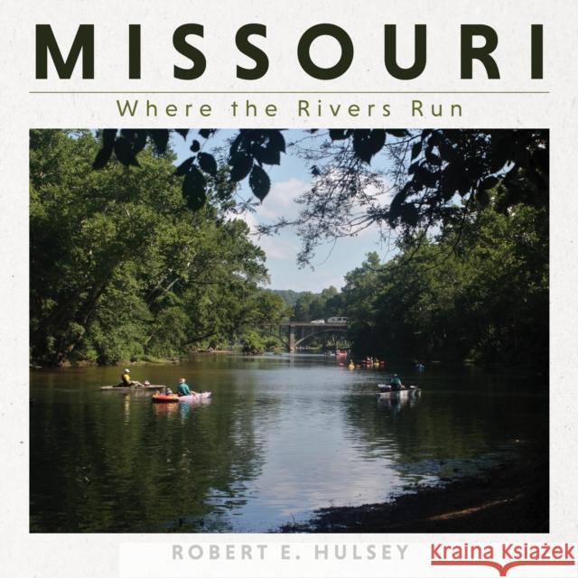 Missouri: Where the Rivers Run Robert E. Hulsey 9780253067241 Indiana University Press - książka