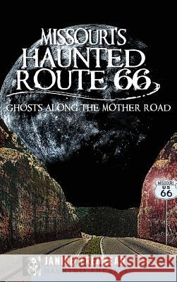 Missouri's Haunted Route 66: Ghosts Along the Mother Road Janice Tremeear 9781540205070 History Press Library Editions - książka