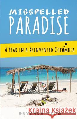 Misspelled Paradise: A Year in a Reinvented Colombia Bryanna Plog 9781494984021 Createspace Independent Publishing Platform - książka