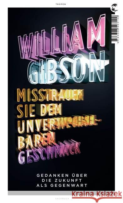 Misstrauen Sie dem unverwechselbaren Geschmack : Gedanken über eine Zukunft als Gegenwart Gibson, William 9783608503142 Tropen bei Klett-Cotta - książka