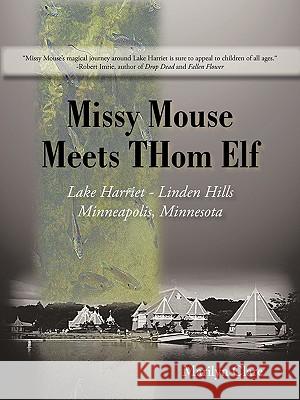 Missy Mouse Meets Thom Elf: Lake Harriet - Linden Hills, Minneapolis, Minnesota Marilyn Clare 9781450232944 iUniverse - książka