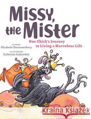 Missy, the Mister: One Chick's Journey to Living a Marvelous Life Elizabeth Chennamchetty, Kathrine Gutkovskiy 9780998361550 EC Press - książka