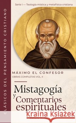 Mistagogía y comentarios espirituales: Obras Completas Volumen II López-González, Alejandro, El Confesor, Máximo 9798170897414 Independently Published - książka