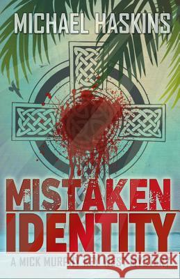 Mistaken Identity: A Mick Murphy Key West Mystery Michael Haskins 9781731572202 Independently Published - książka