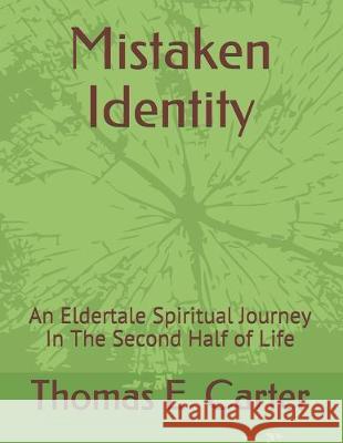 Mistaken Identity: An Eldertale Spiritual Journey In The Second Half of Life Thomas Eugene Carte 9781091093591 Independently Published - książka