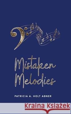 Mistaken Melodies Patricia A Holt Abner 9798759898849 Independently Published - książka