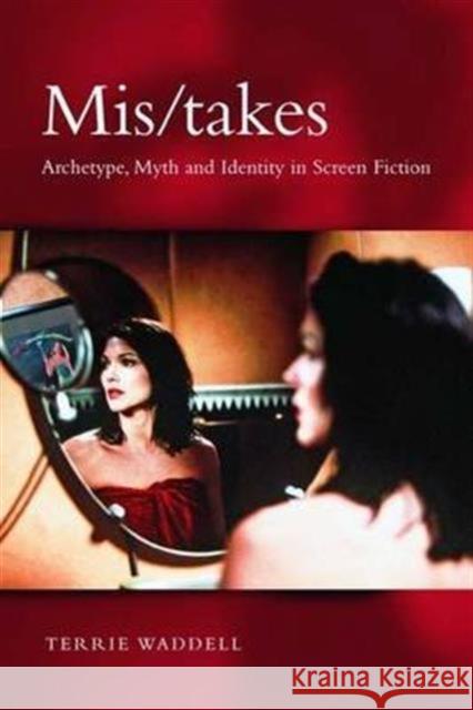 Mis/Takes: Archetype, Myth and Identity in Screen Fiction Waddell, Terrie 9781583917206 Routledge - książka