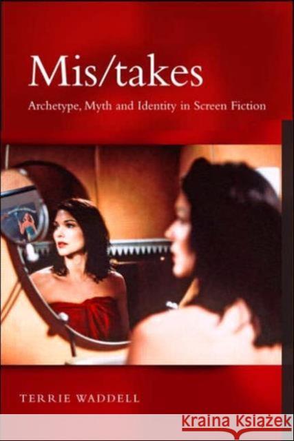 Mis/Takes: Archetype, Myth and Identity in Screen Fiction Waddell, Terrie 9781583917213 Routledge - książka