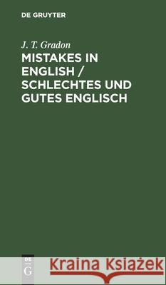 Mistakes in English / Schlechtes Und Gutes Englisch: Made by Foreigners Studying the Language / Sammlung Von Fehlern, Die Von Nicht-Engländern Beim Er Gradon, J. T. 9783112424933 de Gruyter - książka