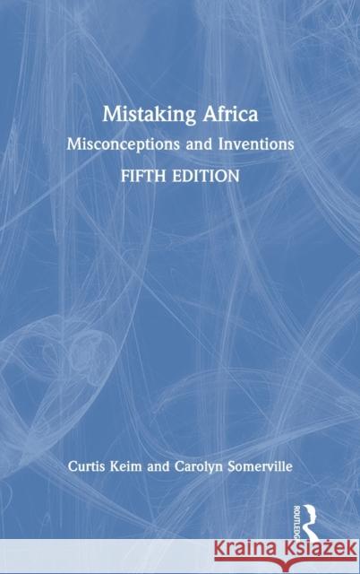 Mistaking Africa: Misconceptions and Inventions Curtis Keim Carolyn Somerville 9780367775988 Routledge - książka