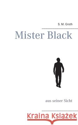 Mister Black: aus seiner Sicht S M Groth 9783740764883 Twentysix - książka