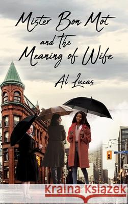 Mister Bon Mot and the Meaning of Wife Al Lucas 9781954304741 Lime Press LLC - książka