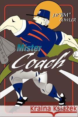 Mister Coach Jp Jim Fowler 9780595364145 iUniverse - książka