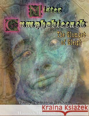 Mister Cumphobiecack: The Glumpet of Gleigh (Colour Edition) Barry Dominic Graham Hannah Helena Graham Helen Frances Graham 9781979488648 Createspace Independent Publishing Platform - książka