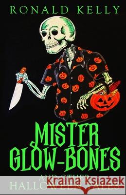 Mister Glow-Bones and Other Halloween Tales Ronald Kelly 9781637898918 Macabre Ink - książka