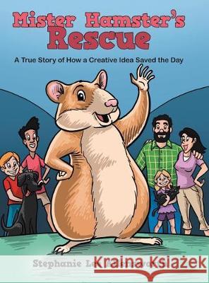 Mister Hamster's Rescue: A True Story of How a Creative Idea Saved the Day Stephanie Lee Allensworth 9781480850576 Archway Publishing - książka
