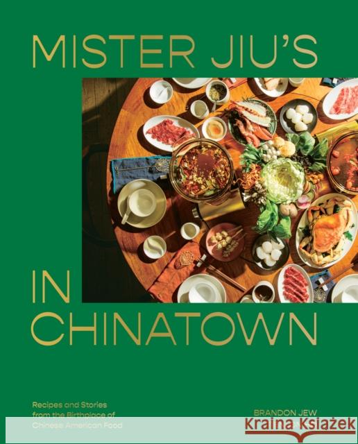 Mister Jiu's in Chinatown: Recipes and Stories from the Birthplace of Chinese American Food [A Cookbook] Jew, Brandon 9781984856500 Ten Speed Press - książka