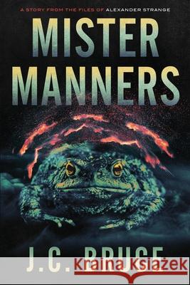 Mister Manners: A Story From the Files of Alexander Strange J C Bruce 9781734784855 Tropic Press LLC - książka