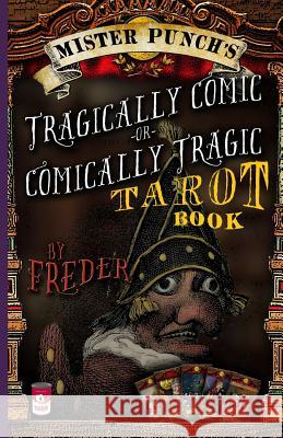 Mister Punch's Tragically Comic or Comically Tragic Tarot Book Freder                                   Doug Thornsjo 9781516911806 Createspace - książka