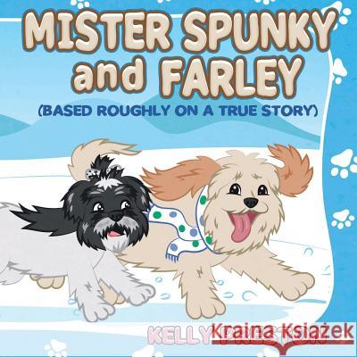 Mister Spunky and Farley: (Based Roughly On A True Story) Preston, Kelly 9781546357339 Createspace Independent Publishing Platform - książka