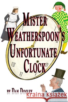 Mister Weatherspoon's Unfortunate Clock DOOLEY DAN DOOLEY 9798578496783 Independently published - książka