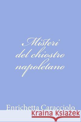 Misteri del chiostro napoletano Caracciolo, Enrichetta 9781478366386 Createspace - książka