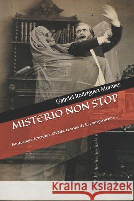 Misterio Non Stop: Fantasmas, leyendas, OVNIs, teorías de la conspiración, ... Gabriel Rodríguez Morales 9788412100853 Asociacion Cultural Tantalo - książka