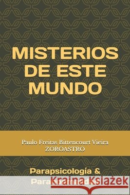 Misterios de Este Mundo: Parapsicología & Paranoemalidad Mioto, Jane Cristina, Mioto Bittencourt Vieira, Maria Paula, Freitas Bittencourt Vieira, Paulo 9798189065248 Independently Published - książka