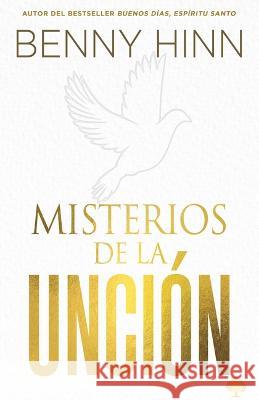 Misterios de la Unción: Tú No Estás Limitado a Tus Propias Habilidades Humanas Hinn, Benny 9781955682442 Casa Creacion - książka