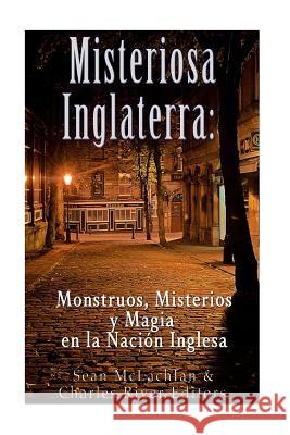 Misteriosa Inglaterra: Monstruos, Misterios y Magia en la Nación Inglesa Moros, Areani 9781986649513 Createspace Independent Publishing Platform - książka