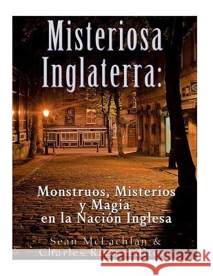 Misteriosa Inglaterra: Monstruos, Misterios y Magia en la Nación Inglesa Moros, Areani 9781986649520 Createspace Independent Publishing Platform - książka