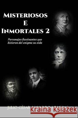 Misteriosos e inmortales 2: Personajes fascinantes que hicieron del enigma su vida Julio César Navarro Villegas, Julio César Navarro Villegas 9798702932125 Independently Published - książka