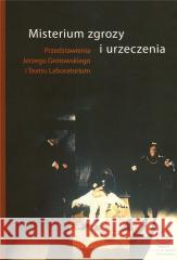 Misterium zgrozy i urzeczenia Janusz Degler, Grzegorz Ziółkowski 9788391744864 Instytut im. Jerzego Grotowskiego - książka