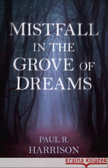 Mistfall in the Grove of Dreams Paul R. Harrison 9781789040081 Roundfire Books - książka