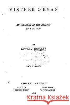 Misther O'Ryan, an Incident in the History of a Nation Edward McNulty 9781535081405 Createspace Independent Publishing Platform - książka