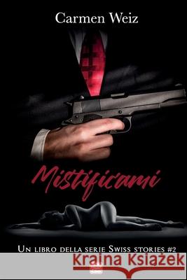 Mistificami (Swiss Stories #2) Carmen Weiz 9781729331859 Independently Published - książka