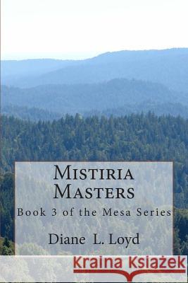 Mistiria Masters: Book Three in the Mesa Series MS Diane L. Loyd 9781490453316 Createspace - książka