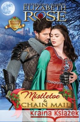 Mistletoe and Chain Mail: (Christmas) Rose, Elizabeth 9781731227164 Independently Published - książka