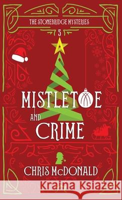 Mistletoe and Crime: A modern cosy mystery with a classic crime feel Chris McDonald 9781914480881 Red Dog Press - książka