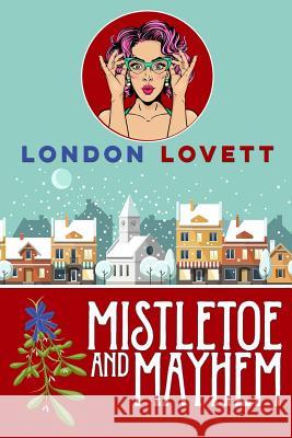 Mistletoe and Mayhem London Lovett 9781979434737 Createspace Independent Publishing Platform - książka