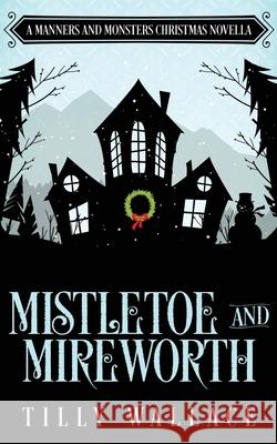 Mistletoe and Mireworth Tilly Wallace 9780473604332 Ribbonwood Press - książka