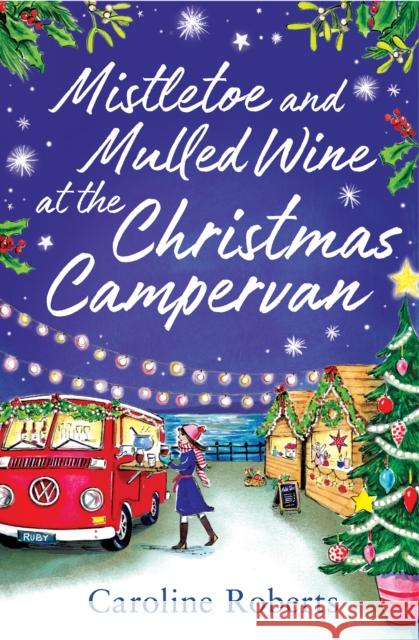 Mistletoe and Mulled Wine at the Christmas Campervan Caroline Roberts 9780008483517 HarperCollins Publishers - książka